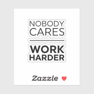 Nobody Cares Work Harder