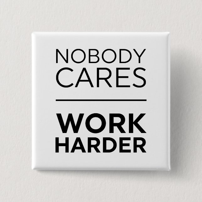 Nobody Cares Work Harder 15 Cm Square Badge (Front)