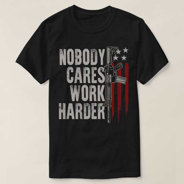 Nobody Cares Work Harder AR-15 Owner American Flag T-Shirt (Design Front)