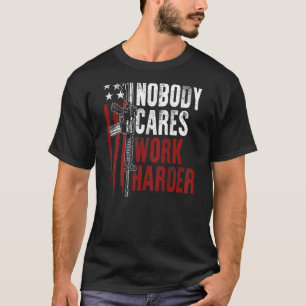 Nobody Cares Work Harder Ar 15 Usa Flag Gun Rights T-Shirt