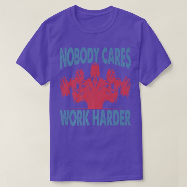 Nobody Cares Work Harder - Bodybuilder - Gym Motiv T-Shirt (Design Front)