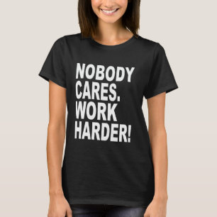 Nobody Cares Work Harder Bold Motivational Hustle T-Shirt