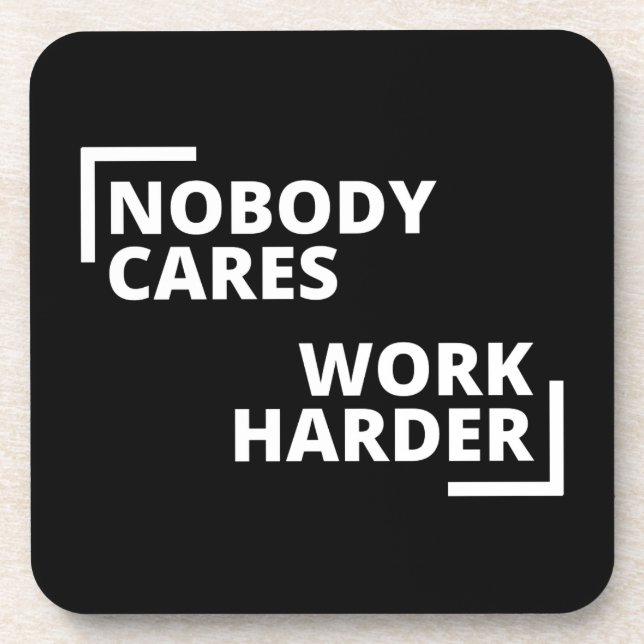 Nobody Cares Work Harder Coaster (Front)