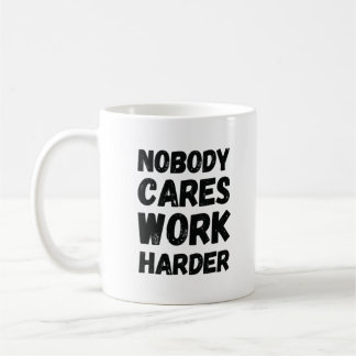 Nobody Cares Work Harder Coffee Mug