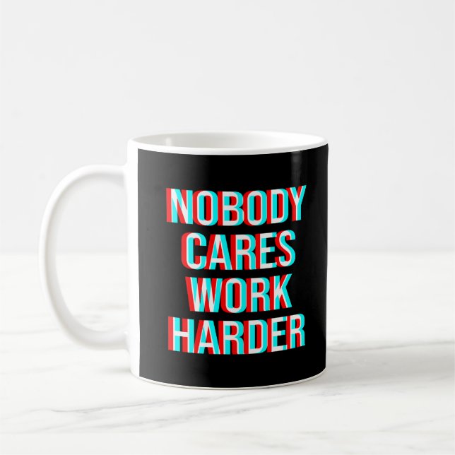 Nobody Cares Work Harder Coffee Mug (Left)