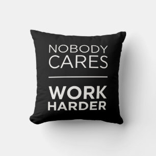 Nobody Cares Work Harder Cushion