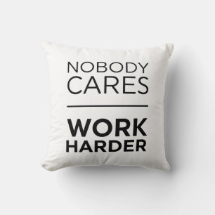 Nobody Cares Work Harder Cushion