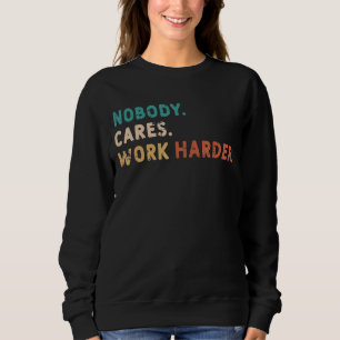Nobody Cares Work Harder Fitness Training Sweatshirt