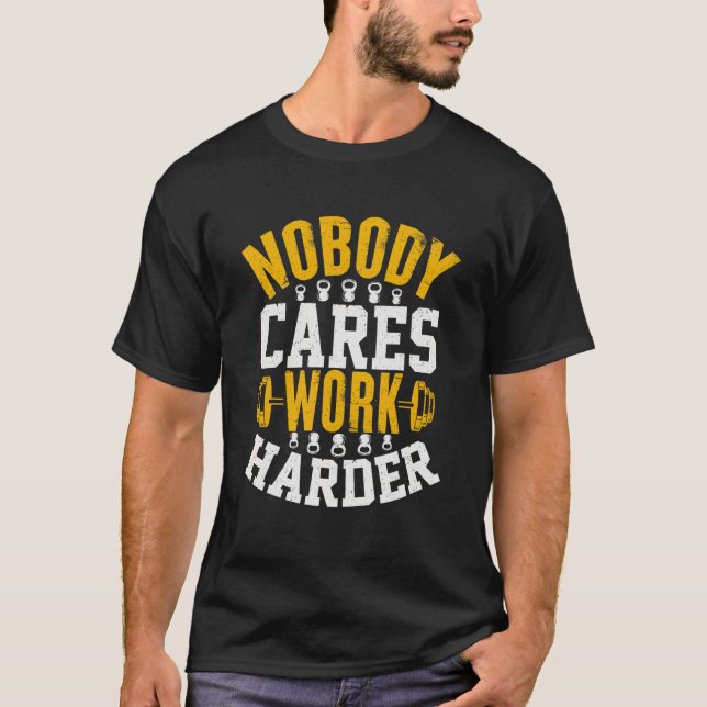 Nobody Cares Work Harder Fitness Workout Gym 3 T-Shirt (Front)