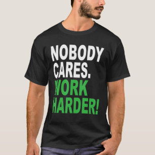 Nobody Cares Work Harder Fitness Workout Gym 8 T-Shirt