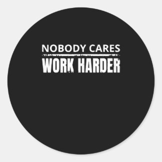 Nobody Cares Work Harder Fitness Workout Gym Gift Classic Round Sticker