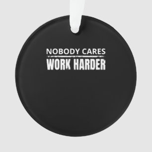 Nobody Cares Work Harder Fitness Workout Gym Gift Ornament