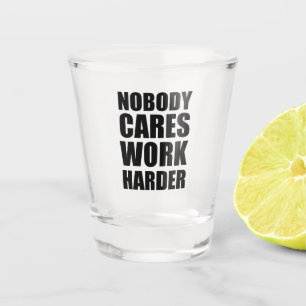 Nobody Cares Work Harder Fitness Workout Gym Gift  Shot Glass