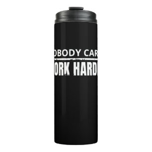 Nobody Cares Work Harder Fitness Workout Gym Gift Thermal Tumbler