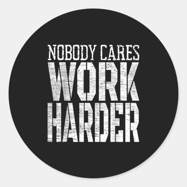 Nobody Cares Work Harder Fitness Workout Motivatio Classic Round Sticker (Front)