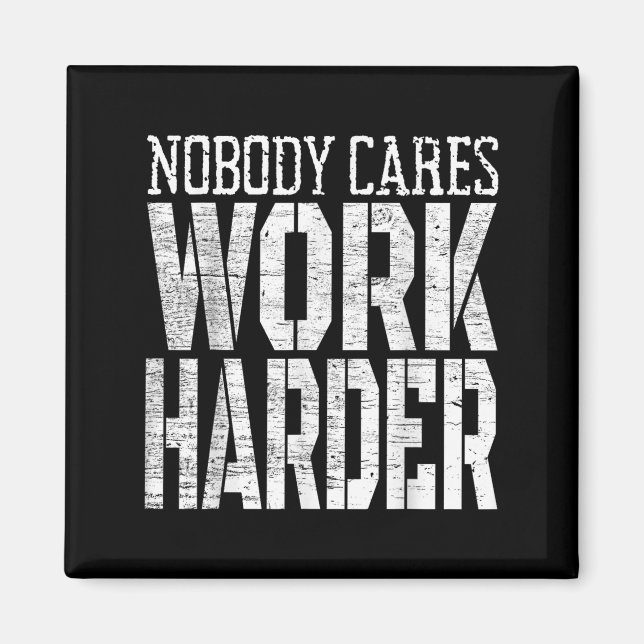 Nobody Cares Work Harder Fitness Workout Motivatio Magnet (Front)