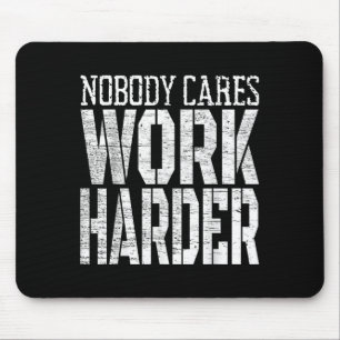 Nobody Cares Work Harder Fitness Workout Motivatio Mouse Pad