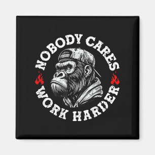 Nobody Cares Work Harder Funny Monkey (on Back)  Magnet
