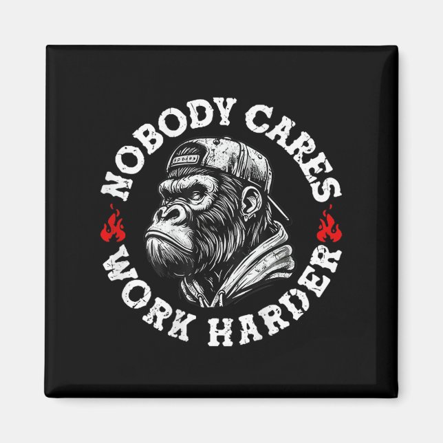 Nobody Cares Work Harder Funny Monkey (on Back)  Magnet (Front)