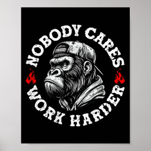 Nobody Cares Work Harder Funny Monkey (on Back) Poster