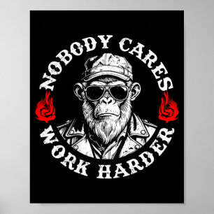 Nobody Cares Work Harder Funny Monkey On Back Poster
