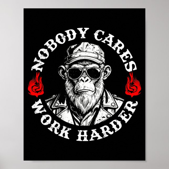 Nobody Cares Work Harder Funny Monkey On Back Poster (Front)