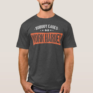 Nobody Cares Work Harder Funny Workout Fitness Gym T-Shirt