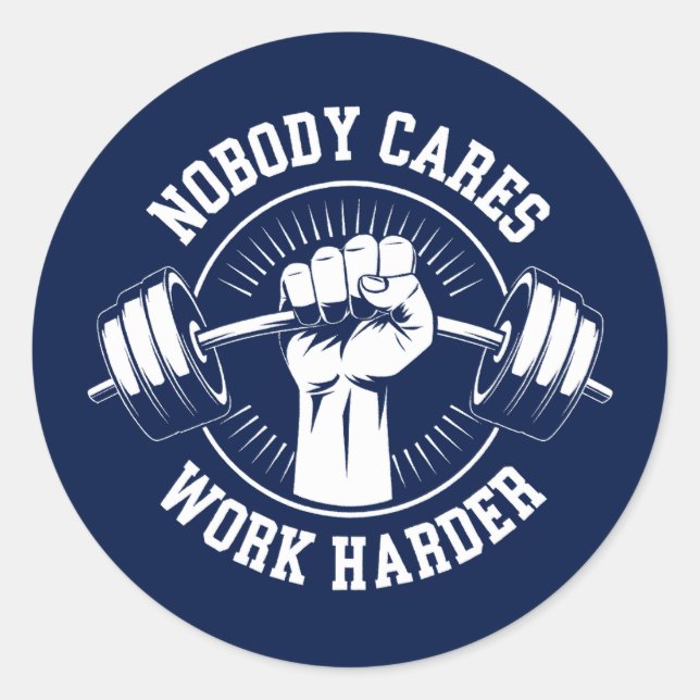 Nobody cares Work harder Gym Classic Round Sticker (Front)