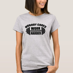 Nobody Cares Work Harder Gym Motivation T-Shirt