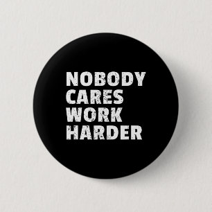 Nobody Cares Work Harder Gym Workout Motivation Bo 6 Cm Round Badge