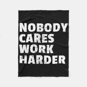 Nobody Cares Work Harder Gym Workout Motivation Bo Fleece Blanket