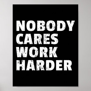 Nobody Cares Work Harder Gym Workout Motivation Bo Poster