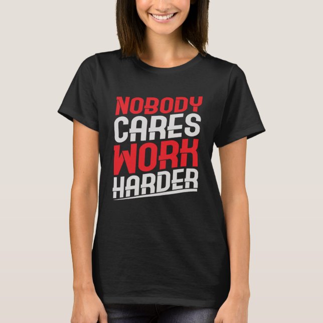 Nobody Cares Work Harder  Gym Workout T-Shirt (Front)