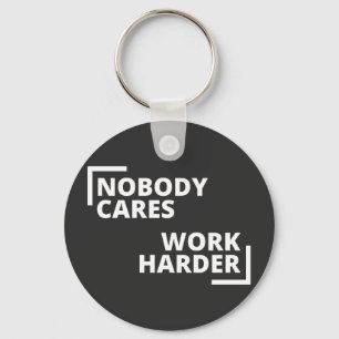 Nobody Cares Work Harder Key Ring