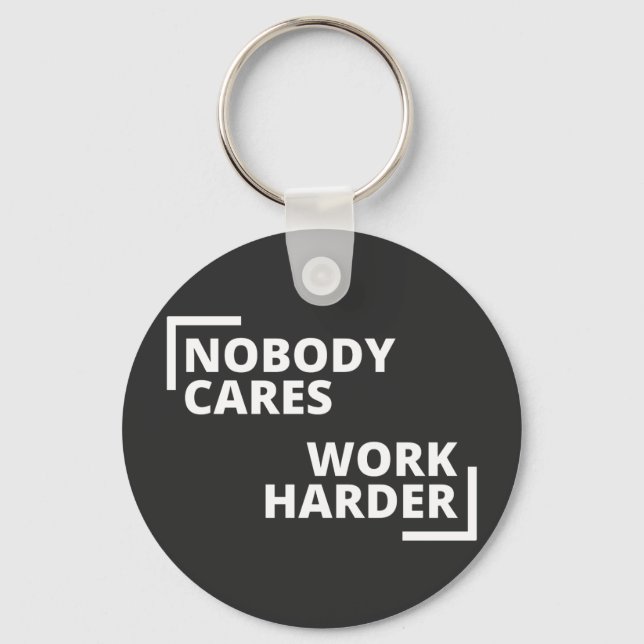 Nobody Cares Work Harder Key Ring (Front)