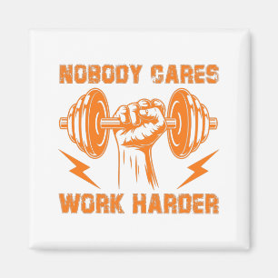 Nobody Cares, Work Harder! Magnet