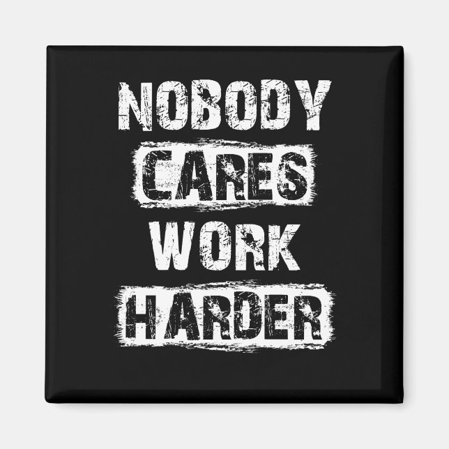 Nobody Cares Work Harder Magnet (Front)
