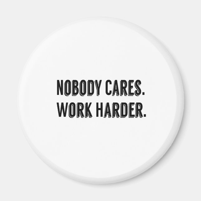 Nobody cares work harder magnet (Front)