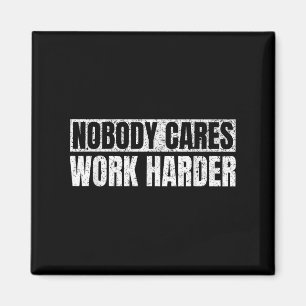 Nobody Cares Work Harder Military Motivational Fun Magnet