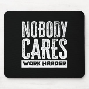 Nobody Cares Work Harder Motivation Fitness Workou Mouse Pad