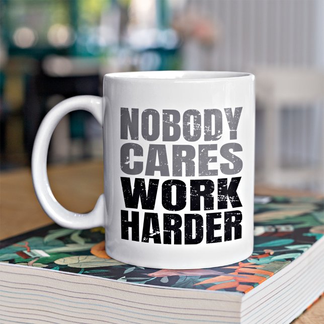 Nobody Cares Work Harder Motivation Workout Coffee Mug (Kickstart your day with this mug—motivational and inspiring, keeping you uplifted daily!)
