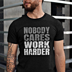 Nobody Cares Work Harder Motivation Workout T-Shirt