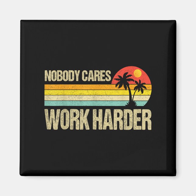 Nobody Cares Work Harder Motivational Fitness Work Magnet (Front)