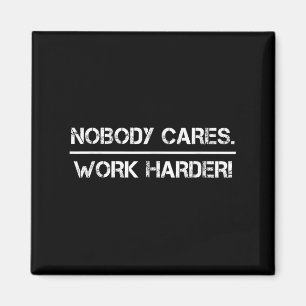 Nobody Cares Work Harder Motivational Fitness Work Magnet