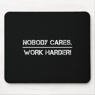 Nobody Cares Work Harder Motivational Fitness Work Mouse Pad