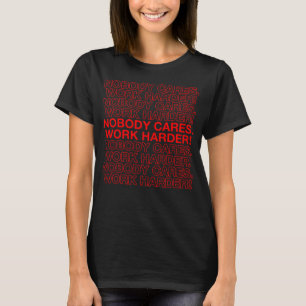 Nobody Cares Work Harder Motivational Fitness Work T-Shirt