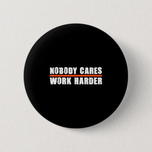 Nobody Cares Work Harder Motivational For Athletes 6 Cm Round Badge