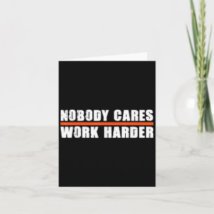 Nobody Cares Work Harder Motivational For Athletes Card
