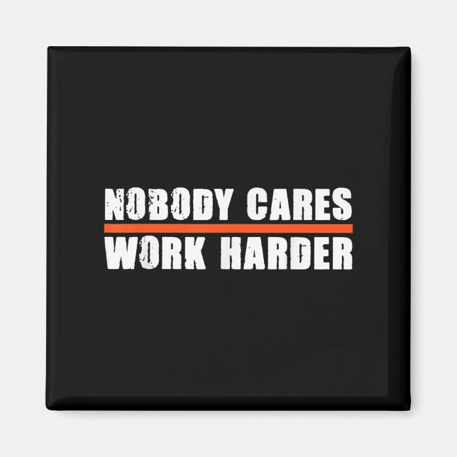 Nobody Cares Work Harder Motivational For Athletes Magnet (Front)