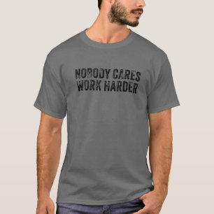 Nobody Cares Work Harder Motivational Funny Gym Vi T-Shirt